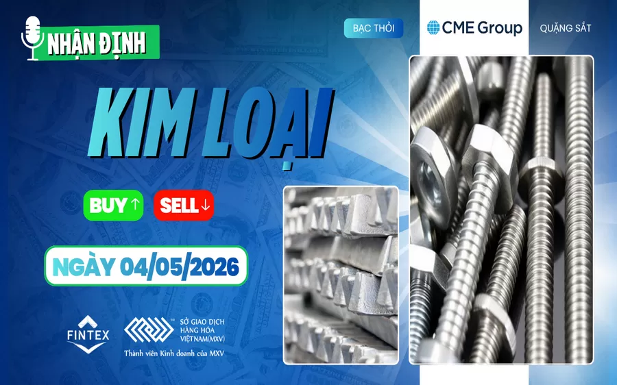 NHẬN ĐỊNH THỊ TRƯỜNG KIM LOẠI NGÀY 04/05/2026